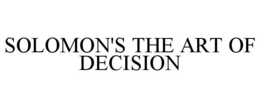 SOLOMON'S THE ART OF DECISION trademark