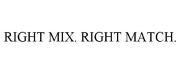 RIGHT MIX. RIGHT MATCH. trademark