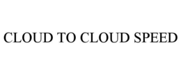 CLOUD TO CLOUD SPEED trademark
