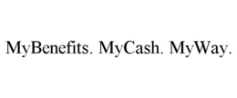 MYBENEFITS. MYCASH. MYWAY. trademark