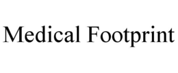 MEDICAL FOOTPRINT trademark