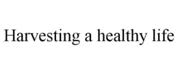 HARVESTING A HEALTHY LIFE trademark