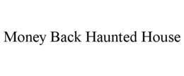 MONEY BACK HAUNTED HOUSE trademark