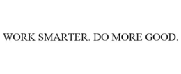 WORK SMARTER. DO MORE GOOD. trademark