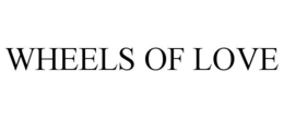 WHEELS OF LOVE trademark