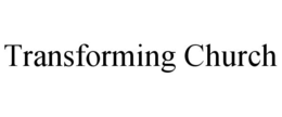 TRANSFORMING CHURCH trademark