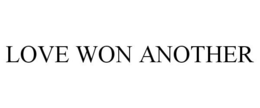 LOVE WON ANOTHER trademark
