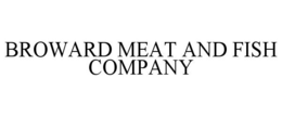 BROWARD MEAT AND FISH COMPANY trademark