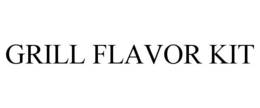 GRILL FLAVOR KIT trademark