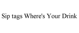 SIP TAGS WHERE'S YOUR DRINK trademark