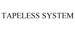 TAPELESS SYSTEM trademark