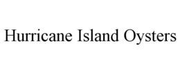 HURRICANE ISLAND OYSTERS trademark
