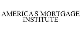 AMERICA'S MORTGAGE INSTITUTE trademark