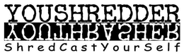 YOUSHREDDER YOUTHRASHER SHREDCASTYOURSELF trademark