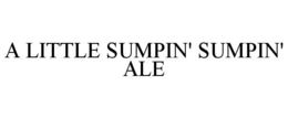 A LITTLE SUMPIN' SUMPIN' ALE trademark