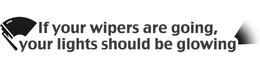 IF YOUR WIPERS ARE GOING, YOUR LIGHTS SHOULD BE GLOWING trademark