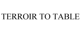 TERROIR TO TABLE trademark