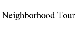NEIGHBORHOOD TOUR trademark