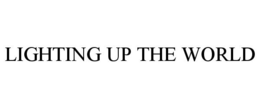 LIGHTING UP THE WORLD trademark