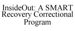 INSIDEOUT: A SMART RECOVERY CORRECTIONAL PROGRAM trademark