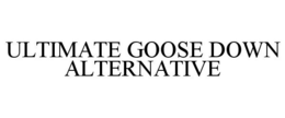 ULTIMATE GOOSE DOWN ALTERNATIVE trademark