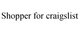 SHOPPER FOR CRAIGSLIST trademark