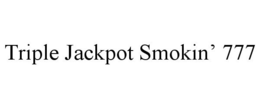TRIPLE JACKPOT SMOKIN' 777 trademark