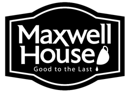 MAXWELL HOUSE GOOD TO THE LAST trademark