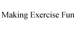 MAKING EXERCISE FUN trademark