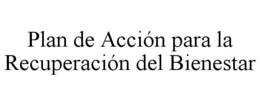 PLAN DE ACCIÓN PARA LA RECUPERACIÓN DEL BIENESTAR trademark