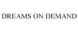 DREAMS ON DEMAND trademark