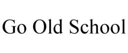GO OLD SCHOOL trademark