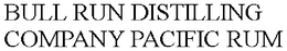 BULL RUN DISTILLING COMPANY PACIFIC RUM trademark