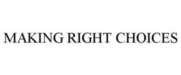 MAKING RIGHT CHOICES trademark