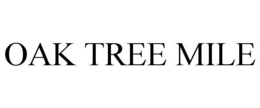 OAK TREE MILE trademark