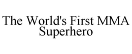 THE WORLD'S FIRST MMA SUPERHERO trademark