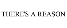 THERE'S A REASON trademark