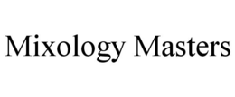MIXOLOGY MASTERS trademark