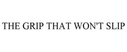 THE GRIP THAT WON'T SLIP trademark