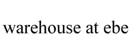 WAREHOUSE AT EBE trademark
