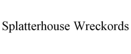 SPLATTERHOUSE WRECKORDS trademark