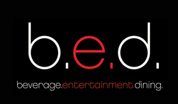 B.E.D. BEVERAGE.ENTERTAINMENT.DINING. trademark