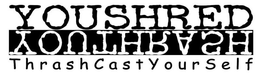 YOUSHRED YOUTHRASH THRASHCASTYOURSELF trademark