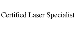 CERTIFIED LASER SPECIALIST trademark