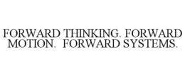 FORWARD THINKING. FORWARD MOTION. FORWARD SYSTEMS. trademark
