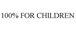 100% FOR CHILDREN trademark