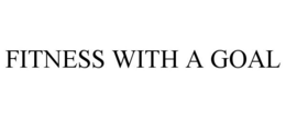 FITNESS WITH A GOAL trademark