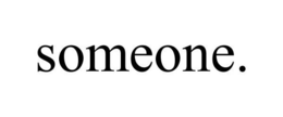 SOMEONE. trademark