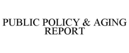 PUBLIC POLICY & AGING REPORT trademark