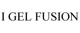 I GEL FUSION trademark